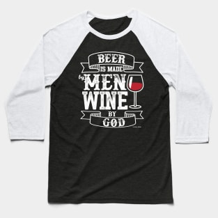 Beer Is Made By Men Wine By God Baseball T-Shirt